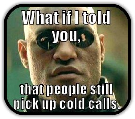 morphias meme about cold calling, What if I told you, that people still pick up cold calls quote, image from the matrix movie