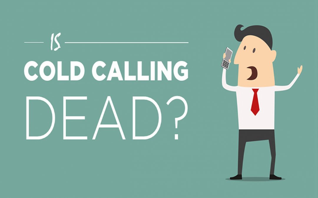 Cold Calling is NOT Dead, You’re Just Doing it Wrong