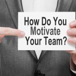 How do you motivate your team?